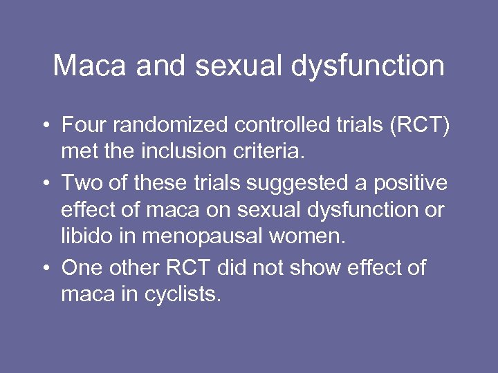 Maca and sexual dysfunction • Four randomized controlled trials (RCT) met the inclusion criteria.