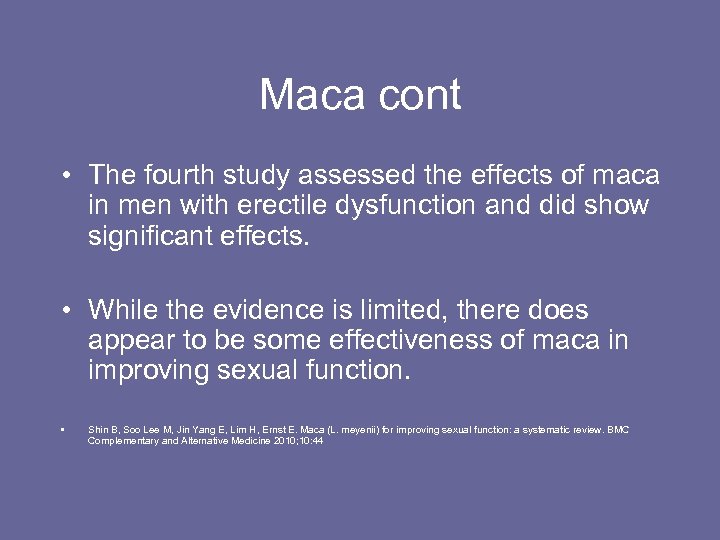 Maca cont • The fourth study assessed the effects of maca in men with