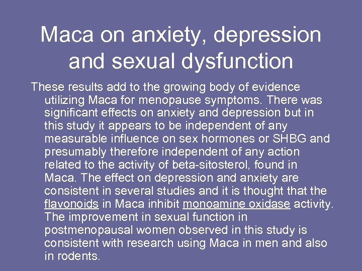Maca on anxiety, depression and sexual dysfunction These results add to the growing body