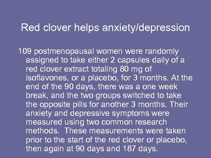 Red clover helps anxiety/depression 109 postmenopausal women were randomly assigned to take either 2