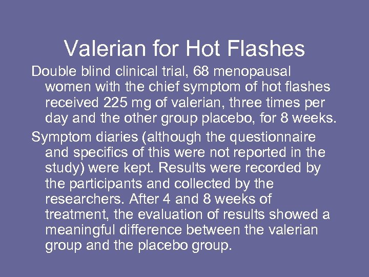 Valerian for Hot Flashes Double blind clinical trial, 68 menopausal women with the chief
