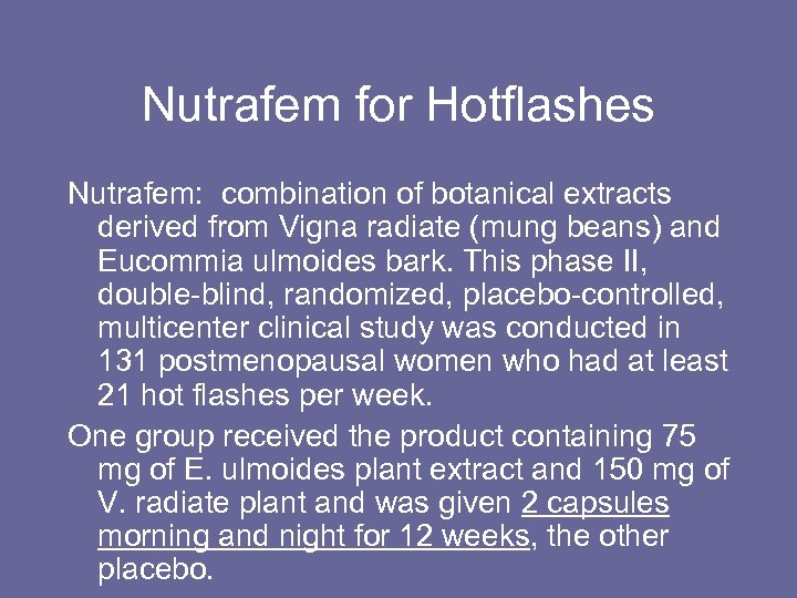 Nutrafem for Hotflashes Nutrafem: combination of botanical extracts derived from Vigna radiate (mung beans)