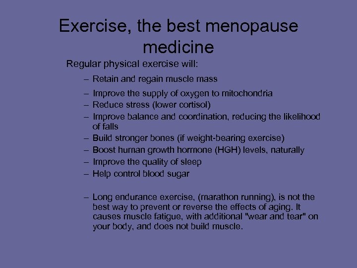 Exercise, the best menopause medicine Regular physical exercise will: – Retain and regain muscle