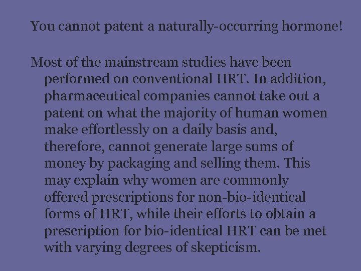 You cannot patent a naturally-occurring hormone! Most of the mainstream studies have been performed