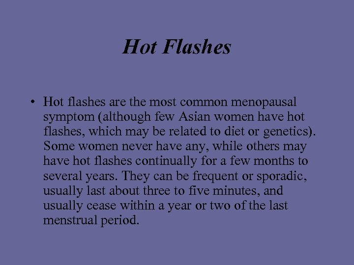 Hot Flashes • Hot flashes are the most common menopausal symptom (although few Asian