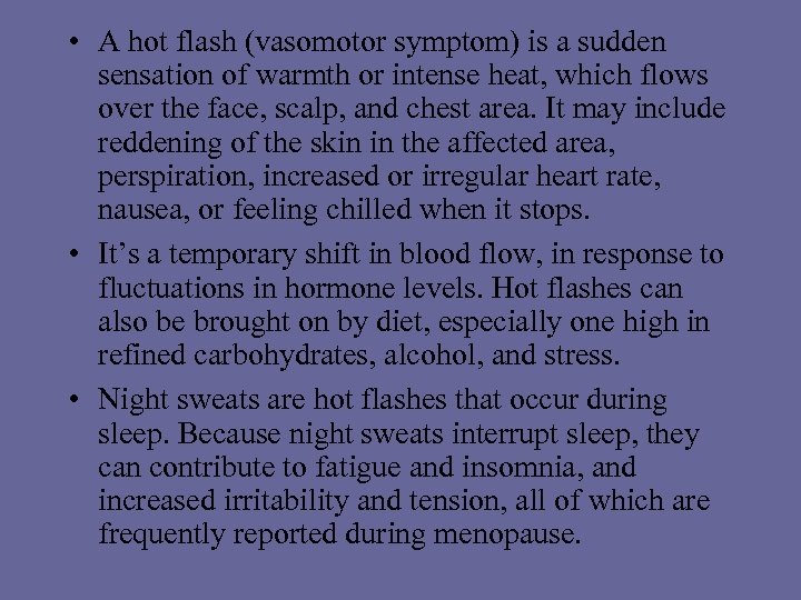  • A hot flash (vasomotor symptom) is a sudden sensation of warmth or