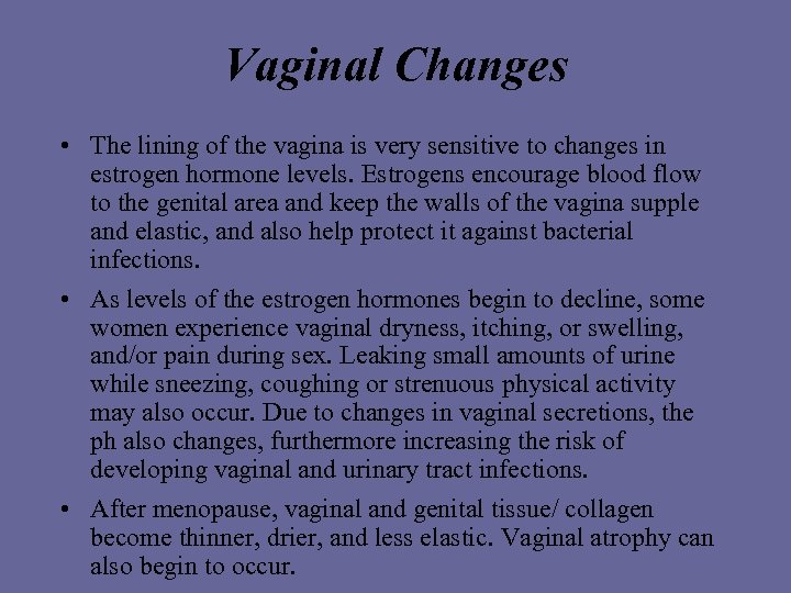 Vaginal Changes • The lining of the vagina is very sensitive to changes in