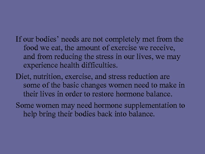  If our bodies’ needs are not completely met from the food we eat,