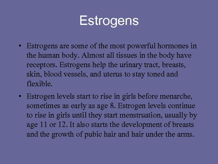 Estrogens • Estrogens are some of the most powerful hormones in the human body.
