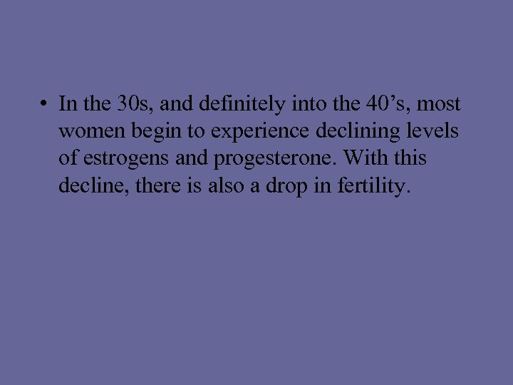  • In the 30 s, and definitely into the 40’s, most women begin