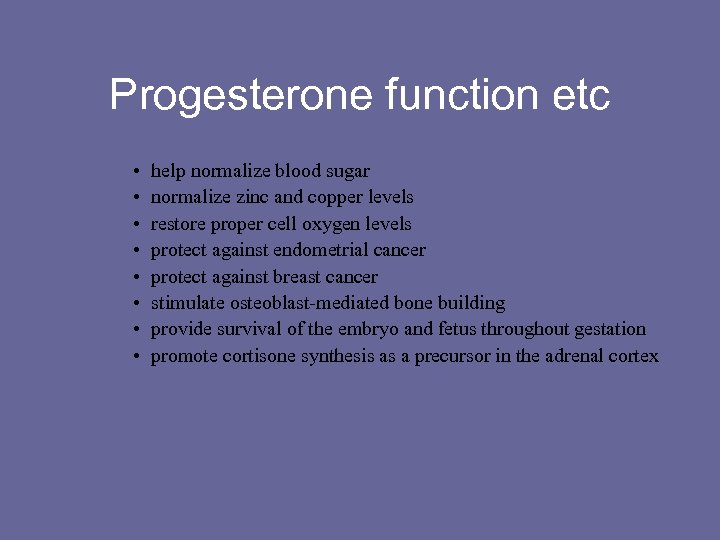 Progesterone function etc • • help normalize blood sugar normalize zinc and copper levels