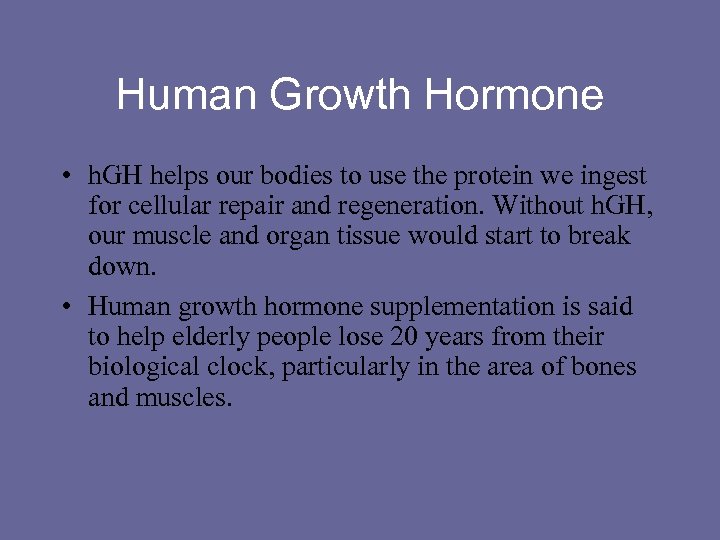 Human Growth Hormone • h. GH helps our bodies to use the protein we