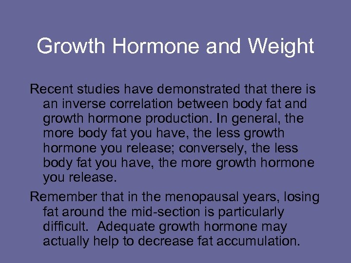 Growth Hormone and Weight Recent studies have demonstrated that there is an inverse correlation