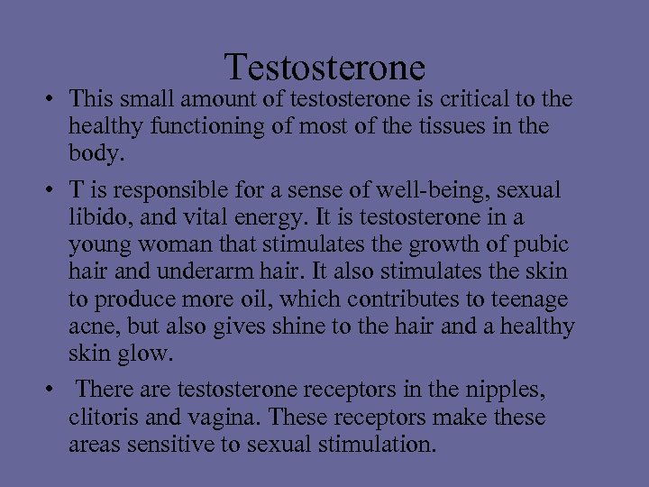 Testosterone • This small amount of testosterone is critical to the healthy functioning of
