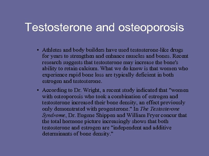 Testosterone and osteoporosis • Athletes and body builders have used testosterone-like drugs for years