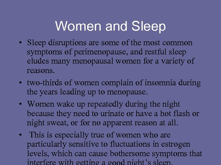 Women and Sleep • Sleep disruptions are some of the most common symptoms of