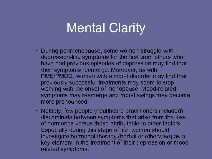 Mental Clarity • During perimenopause, some women struggle with depression-like symptoms for the first