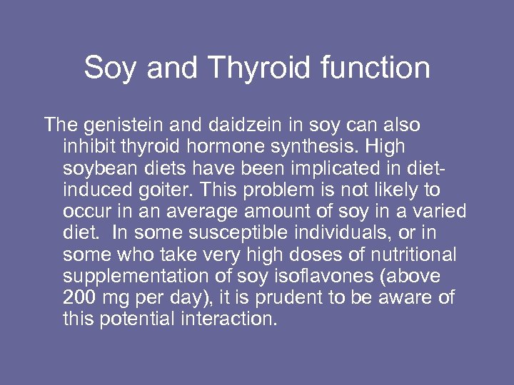 Soy and Thyroid function The genistein and daidzein in soy can also inhibit thyroid