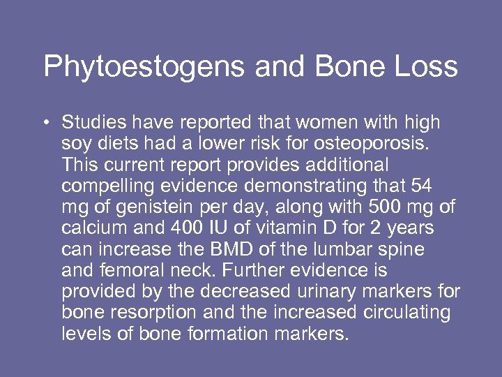 Phytoestogens and Bone Loss • Studies have reported that women with high soy diets