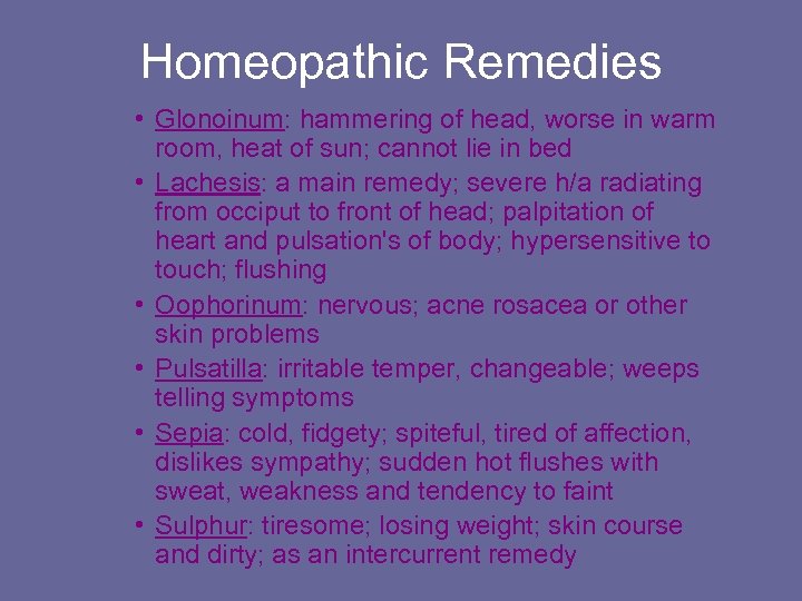 Homeopathic Remedies • Glonoinum: hammering of head, worse in warm room, heat of sun;