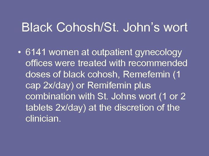Black Cohosh/St. John’s wort • 6141 women at outpatient gynecology offices were treated with