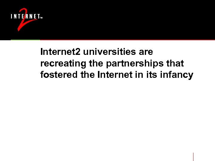 Internet 2 universities are recreating the partnerships that fostered the Internet in its infancy