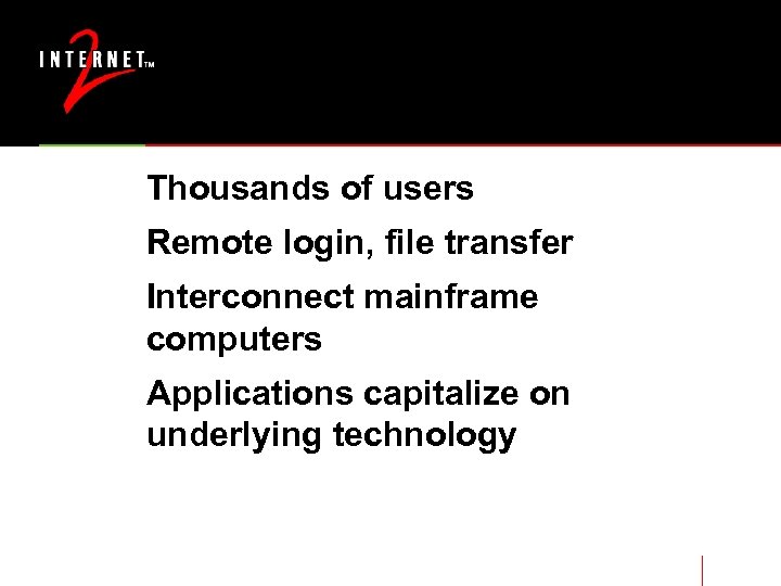 Thousands of users Remote login, file transfer Interconnect mainframe computers Applications capitalize on underlying