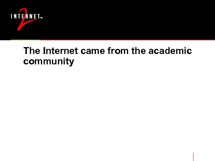 The Internet came from the academic community 