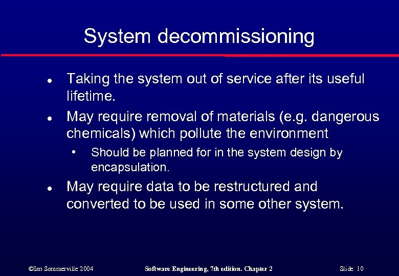 System decommissioning l l Taking the system out of service after its useful lifetime.