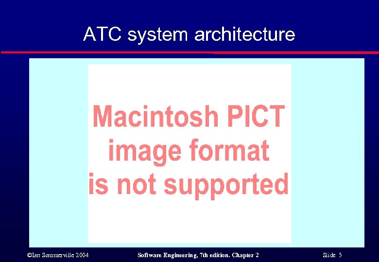 ATC system architecture ©Ian Sommerville 2004 Software Engineering, 7 th edition. Chapter 2 Slide