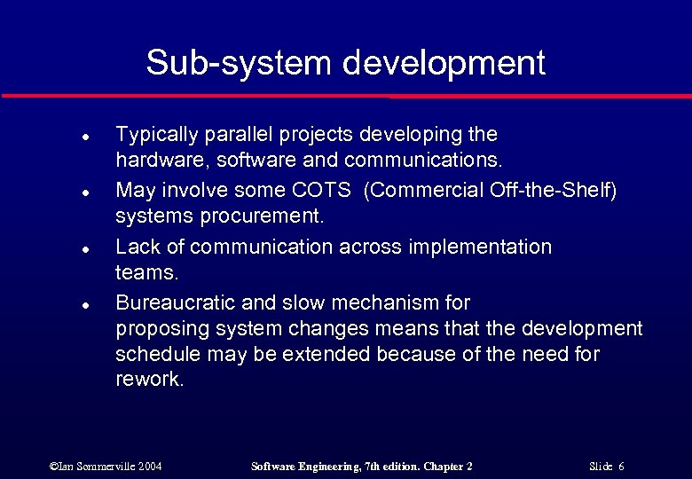 Sub-system development l l Typically parallel projects developing the hardware, software and communications. May