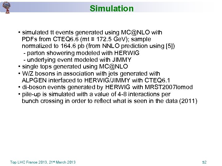 Simulation • simulated tt events generated using MC@NLO with PDFs from CTEQ 6. 6