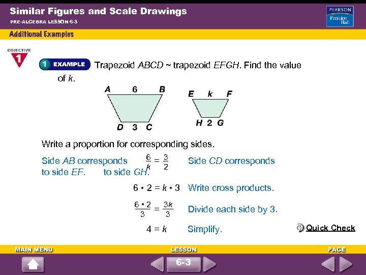 Similar Figures and Scale Drawings PRE-ALGEBRA LESSON 6 -3 Trapezoid ABCD ~ trapezoid EFGH.