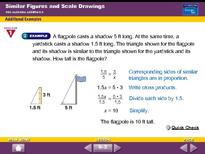 Similar Figures and Scale Drawings PRE-ALGEBRA LESSON 6 -3 A flagpole casts a shadow