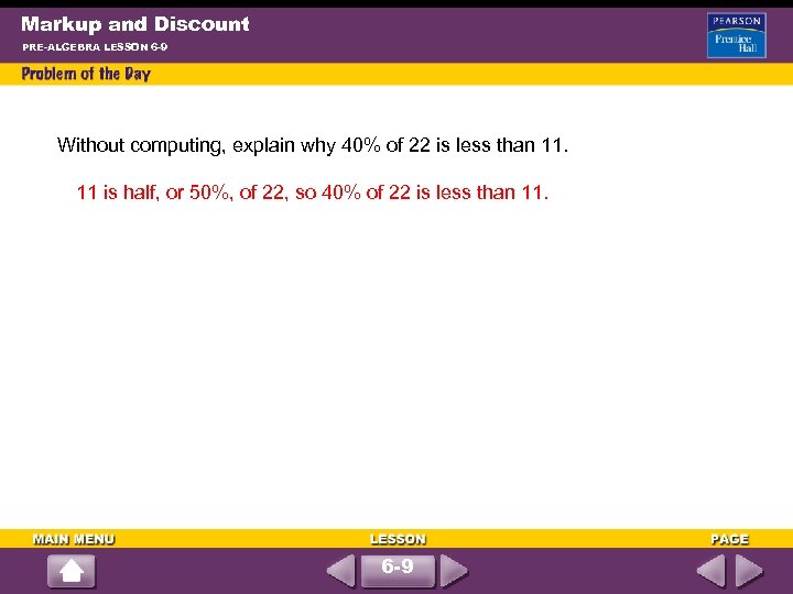 Markup and Discount PRE-ALGEBRA LESSON 6 -9 Without computing, explain why 40% of 22