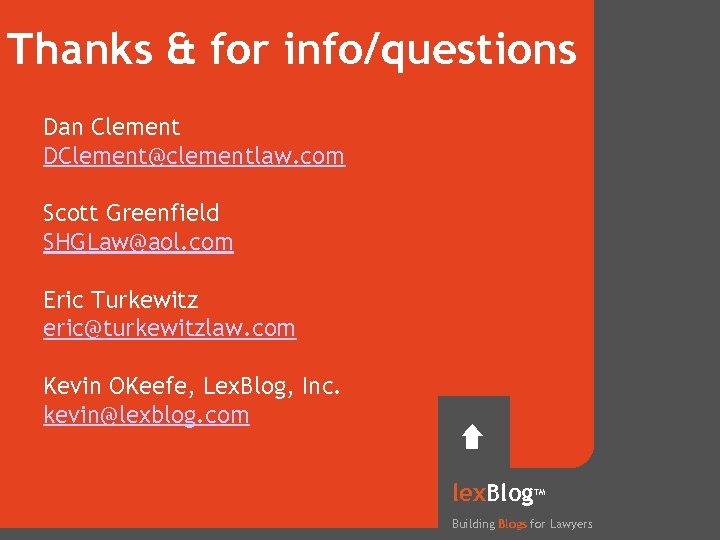 Thanks & for info/questions Dan Clement DClement@clementlaw. com Scott Greenfield SHGLaw@aol. com Eric Turkewitz