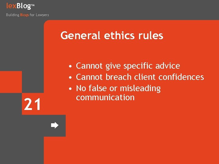 lex. Blog TM Building Blogs for Lawyers General ethics rules 21 • Cannot give