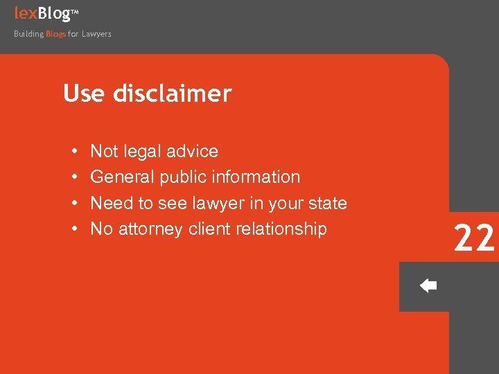 lex. Blog TM Building Blogs for Lawyers Use disclaimer • • Not legal advice