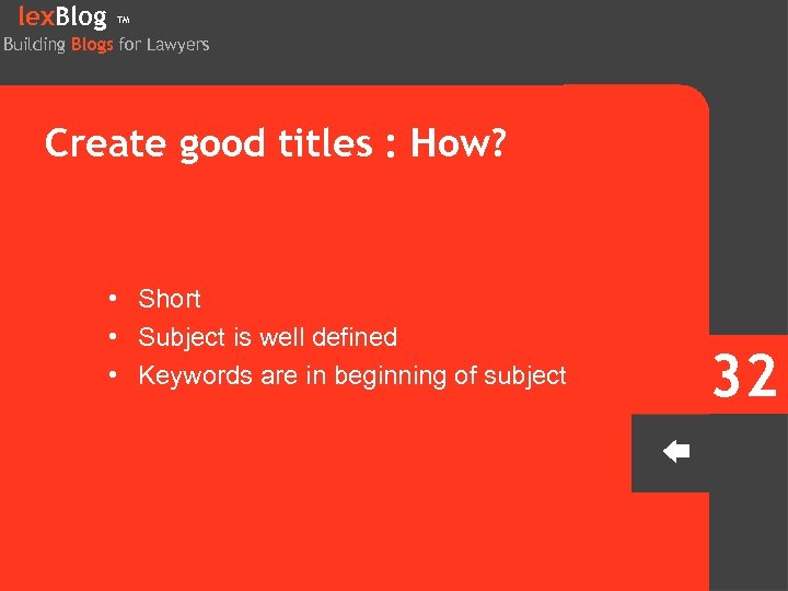 lex. Blog TM Building Blogs for Lawyers Create good titles : How? • Short