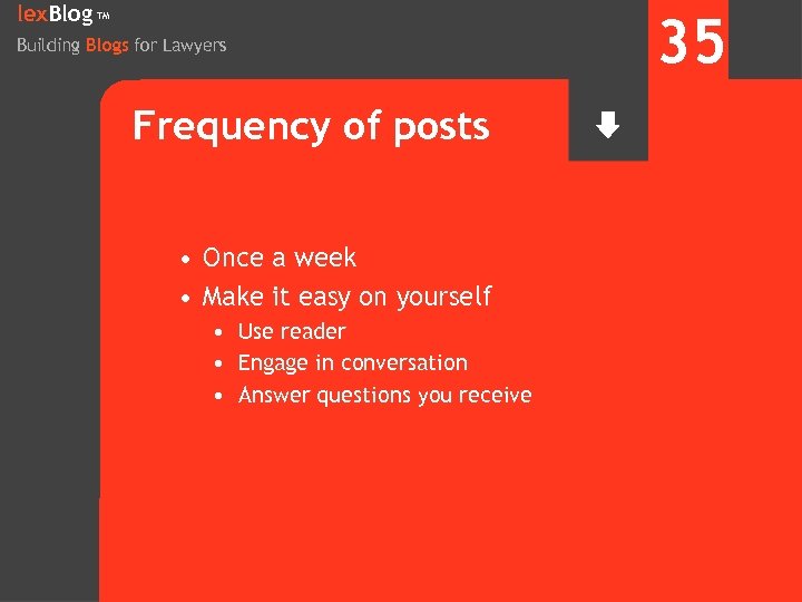 lex. Blog TM Building Blogs for Lawyers Frequency of posts • Once a week