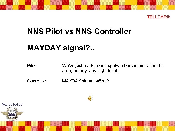 TELLCAP® NNS Pilot vs NNS Controller MAYDAY signal? . . Pilot Controller Accredited by