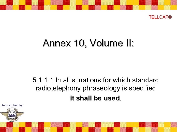 TELLCAP® Annex 10, Volume II: 5. 1. 1. 1 In all situations for which