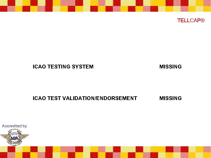 TELLCAP® ICAO TESTING SYSTEM ICAO TEST VALIDATION/ENDORSEMENT Accredited by MISSING 