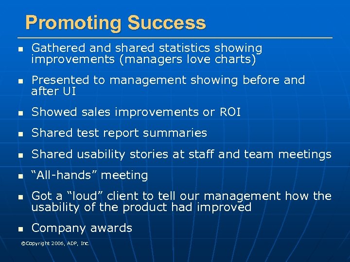 Promoting Success n Gathered and shared statistics showing improvements (managers love charts) n Presented
