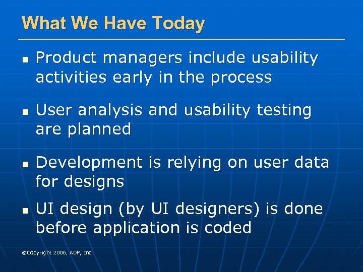 What We Have Today n n Product managers include usability activities early in the