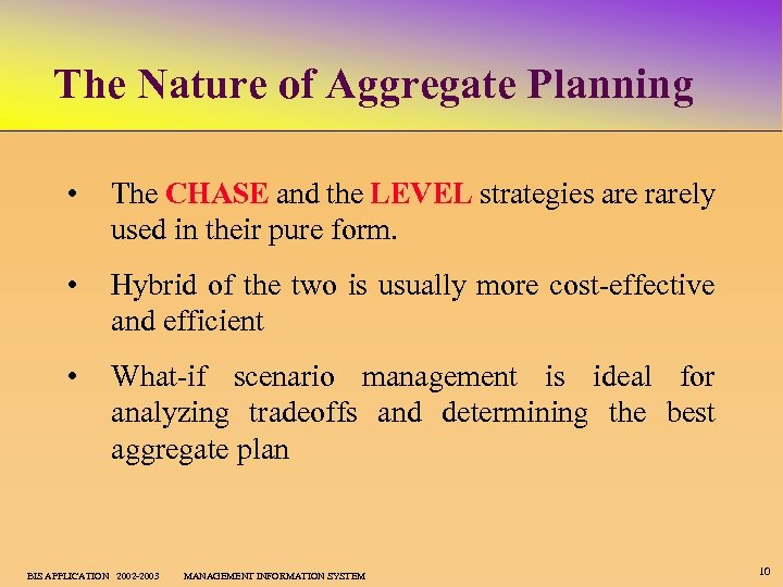 The Nature of Aggregate Planning • The CHASE and the LEVEL strategies are rarely