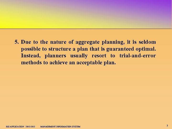 5. Due to the nature of aggregate planning, it is seldom possible to structure