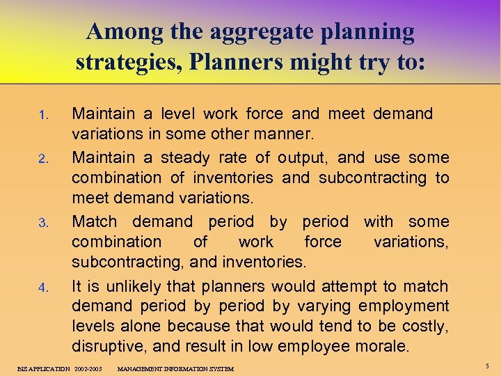 Among the aggregate planning strategies, Planners might try to: 1. 2. 3. 4. Maintain