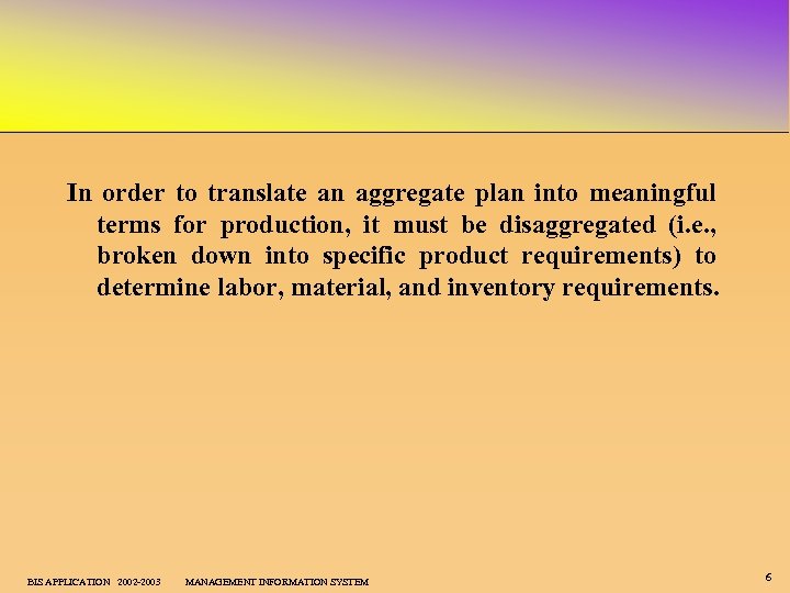 In order to translate an aggregate plan into meaningful terms for production, it must