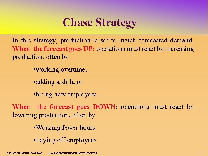Chase Strategy In this strategy, production is set to match forecasted demand. When the